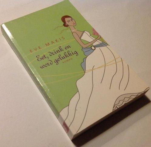 Eet, drink en word gelukkig 9789085192541 Eve Makis, Boeken, Overige Boeken, Zo goed als nieuw, Verzenden
