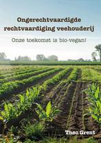 9789493364233 Ongerechtvaardigde rechtvaardiging veehouderij, Boeken, Verzenden, Nieuw, Theo Grent