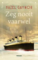 9789046833544 Zeg nooit vaarwel Hazel Gaynor, Boeken, Verzenden, Nieuw, Hazel Gaynor