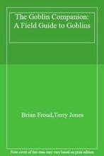 The Goblin Companion: A Field Guide to Goblins By Brian, Boeken, Zo goed als nieuw, Brian Froud,Terry Jones, Verzenden