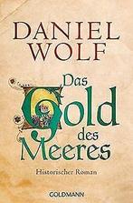Das Gold des Meeres: Historischer Roman  Wolf, D...  Book, Boeken, Taal | Duits, Daniel Wolf, Zo goed als nieuw, Verzenden