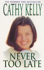 Never Too Late 9780747260585 Cathy Kelly, Boeken, Verzenden, Gelezen, Cathy Kelly