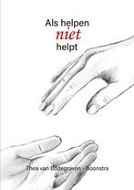 9789492844620 Als helpen niet helpt Thea van Bodegraven-B..., Boeken, Verzenden, Nieuw, Thea van Bodegraven-Boonstra