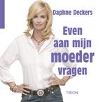 Even Aan Mijn Moeder Vragen 9789043908290 Daphne Deckers, Boeken, Overige Boeken, Verzenden, Zo goed als nieuw, Daphne Deckers