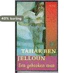 Een gebroken man 9789052262512 Tahar Ben Jelloun, Verzenden, Zo goed als nieuw, Tahar Ben Jelloun