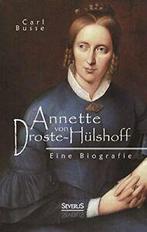 Annette von Droste-Hulshoff. Eine Biografie. Busse, Carl, Busse, Carl, Zo goed als nieuw, Verzenden