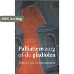 Palliatieve zorg of de gladiolen 9789463380775 Kees Haak, Verzenden, Gelezen, Kees Haak