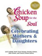 Chicken soup for the soul celebrating mothers and daughters, Gelezen, Jack Canfield, Mark Victor Hansen, Verzenden