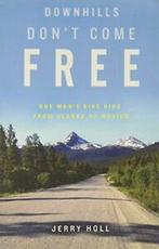 Downhills Dont Come Free: One Mans Bike Ride from Alaska, Verzenden, Zo goed als nieuw, Jerry Holl