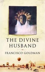 The Divine Husband 9781843544043 Francisco Goldman, Francisco Goldman, Gelezen, Verzenden