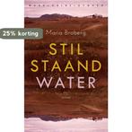 Stilstaand water 9789028451704 Maria Broberg, Boeken, Verzenden, Zo goed als nieuw, Maria Broberg