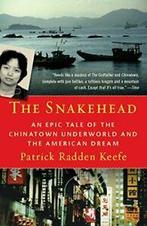 The Snakehead: An Epic Tale of the Chinatown Un. Keefe, Patrick Radden Keefe, Zo goed als nieuw, Verzenden