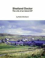 Shetland Doctor: the life of an Island GP. Ditchburn, Robin, Zo goed als nieuw, Ditchburn, Robin, Verzenden