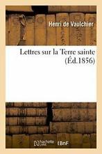 Lettres sur la Terre sainte. VAULCHIER-H New   ., Zo goed als nieuw, DE VAULCHIER-H, Verzenden