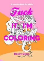 Fuck It, Im Coloring: A Coloring Book For Adults by Becky, Boeken, Gelezen, Becky Glass, Verzenden