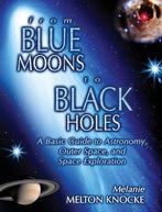 From Blue Moons to Black Holes: a basic guide to astronomy,, Nieuw, Verzenden