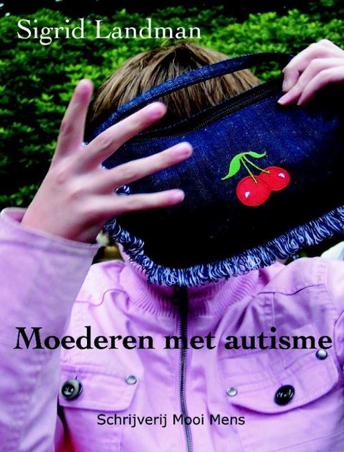 Moederen met autisme 9789080547674 Sigrid Landman, Boeken, Gezondheid, Dieet en Voeding, Zo goed als nieuw, Verzenden