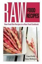 Raw Food Recipes: Raw Food Diet Recipes in a Raw Food, Boeken, Verzenden, Gelezen, Carol Kelly, Robinson Anna