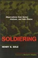 Soldiering: observations from Korea, Vietnam, and safe, Verzenden, Gelezen, Henry G. Gole