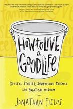 How to Live a Good Life 9781781804100 Jonathan Fields, Boeken, Verzenden, Zo goed als nieuw, Jonathan Fields