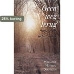 Geen weg terug Hoop, geloof, liefde, wraak 9789402221787, Boeken, Verzenden, Zo goed als nieuw, Marianne Hutters-Dijkhuizen