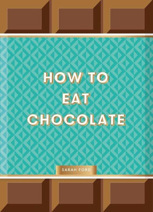 How to Eat Chocolate 9781837760145 Sarah Ford, Boeken, Taal | Engels, Zo goed als nieuw, Verzenden