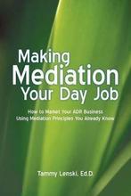 Making Mediation Your Day Job 9781935278887, Gelezen, Tammy Lenski Ed.D., Tammy Lenski Ed.D., Verzenden