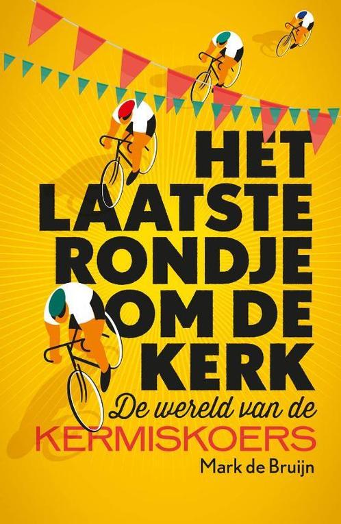 Het laatste rondje om de kerk 9789089752659 Mark de Bruijn, Boeken, Hobby en Vrije tijd, Zo goed als nieuw, Verzenden