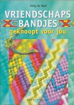 Vriendschapsbandjes - Geknoopt voor jou 9789058775320, Verzenden, Gelezen, K. de Wolf