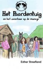 Het Paardentuig en het avontuur op de manege 9789464650600, Verzenden, Zo goed als nieuw, Esther Streefland