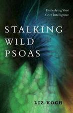9781623173159 Stalking Wild Psoas Liz Koch, Boeken, Nieuw, Liz Koch, Verzenden