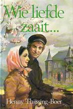 Wie liefde zaait... 9789025710330 Henny Thijssing-Boer, Boeken, Romans, Verzenden, Gelezen, Henny Thijssing-Boer