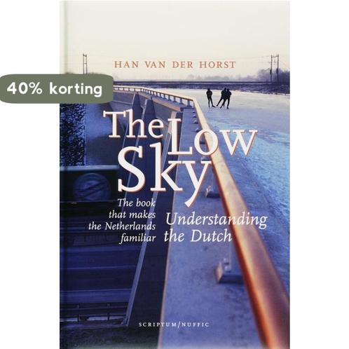 The Low Sky understanding the Dutch 9789055944057, Boeken, Politiek en Maatschappij, Gelezen, Verzenden