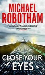 Close Your Eyes 9781405530675 Michael Robotham, Boeken, Verzenden, Gelezen, Michael Robotham
