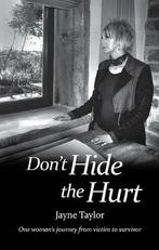 Dont Hide The Hurt, Jayne Taylor, Verzenden, Zo goed als nieuw, Dr. Jayne Taylor