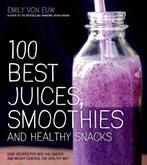 100 Best Juices, Smoothies and Healthy Snacks: Easy Recipes, Verzenden, Gelezen, Emily Von Euw