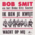 vinyl single 7 inch - Bob Smit - Ik Ben Je Kwijt, Verzenden, Zo goed als nieuw