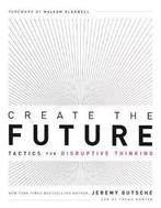 Create the Future: Tactics for Disruptive Thinking, Verzenden, Zo goed als nieuw, Jeremy Gutsche