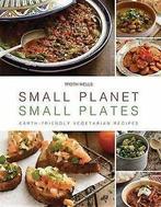 Small Planet, Small Plates: Earth-Friend, Boeken, Kookboeken, Verzenden, Gelezen, Troth Wells