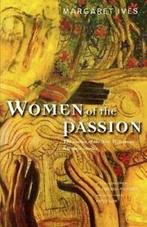 Women of the Passion: The Women of the New Test. Ives,, Ives, Margaret, Zo goed als nieuw, Verzenden