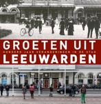 Groeten uit Leeuwarden 9789491065811, Verzenden, Zo goed als nieuw