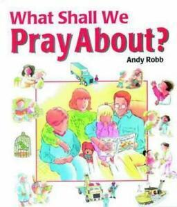 What Shall We Pray About by Andy Robb (Hardback), Boeken, Esoterie en Spiritualiteit, Gelezen, Verzenden