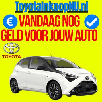 * TOYOTA Inkoop * Snel Geld Nodig? Vandaag Uw Auto Verkocht!