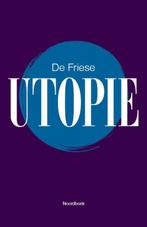 De Friese Utopie 9789056155223, Boeken, Wetenschap, Gelezen, Verzenden