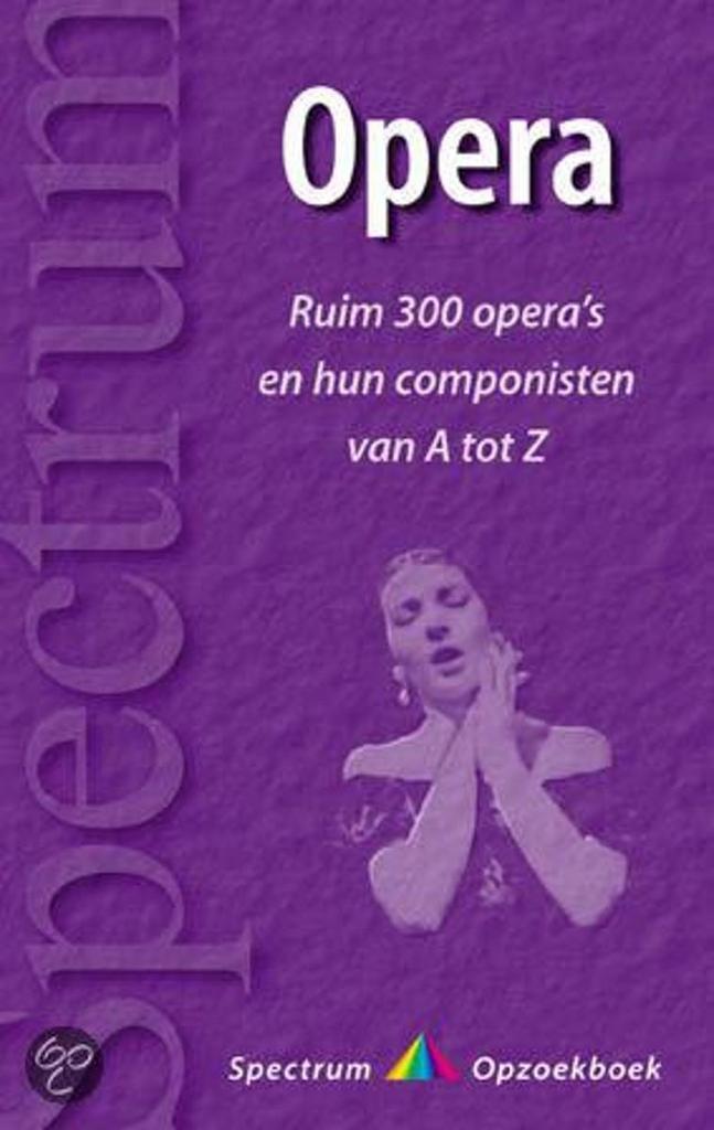 Opera van A tot Z / Spectrum opzoekboek 9789027465818, Boeken, Muziek, Zo goed als nieuw, Verzenden