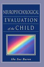 Neuropsychological Evaluation of the Child 9780195147575, Verzenden, Zo goed als nieuw, Ida Sue Baron