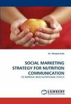 Social Marketing Strategy for Nutrition Communication.by, Zo goed als nieuw, Dr Manjula Kola, Verzenden
