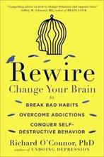 Rewire: Change Your Brain to Break Bad Habits, Overcome, Verzenden, Gelezen, Richard O'connor