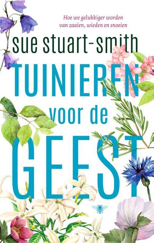 Tuinieren voor de geest 9789023450092 Sue Stuart-Smith, Boeken, Literatuur, Zo goed als nieuw, Verzenden