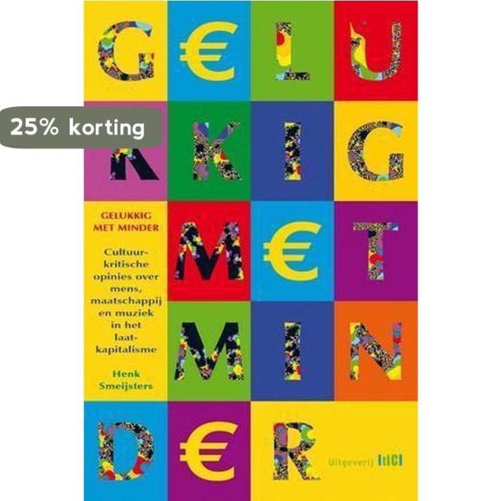 Gelukkig met minder 9789491561337 Henk Smeijsters, Boeken, Filosofie, Gelezen, Verzenden